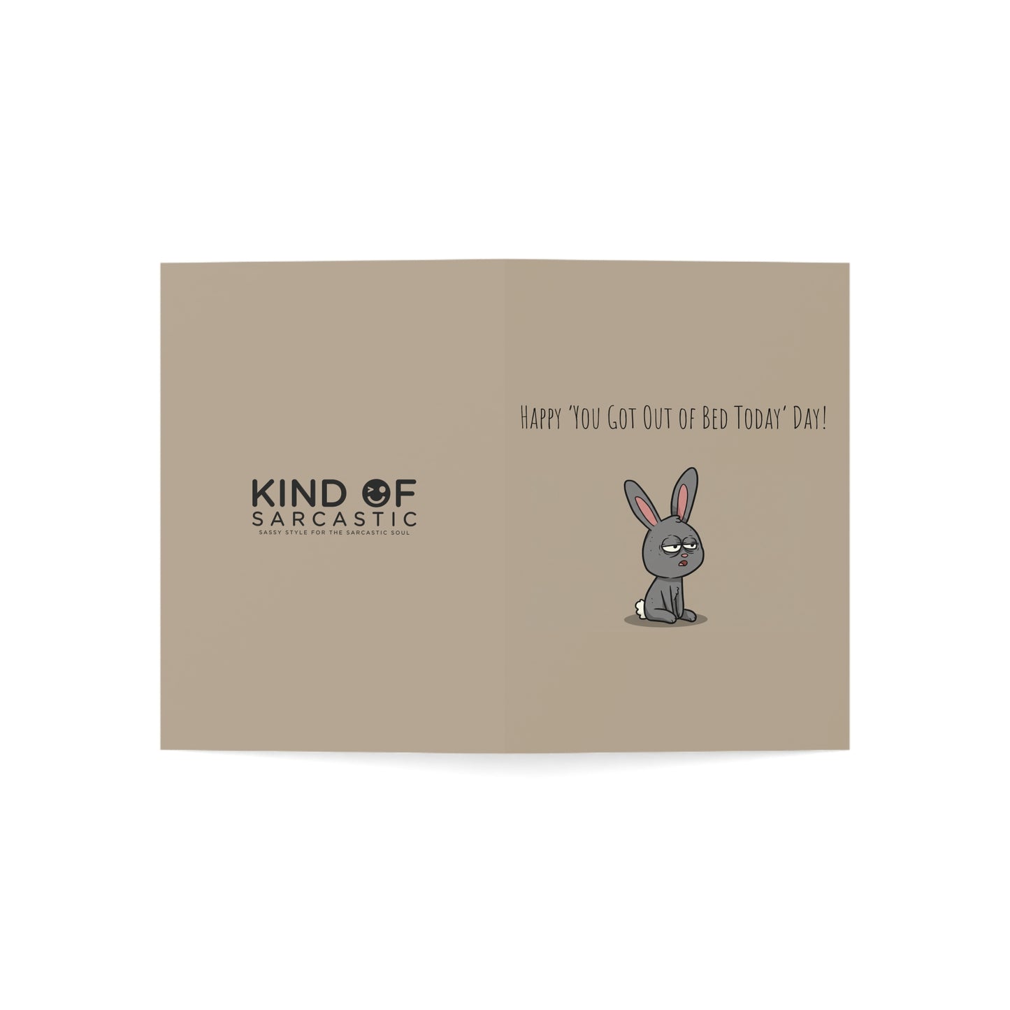 Happy ‘You Got Out of Bed Today’ Day! Card