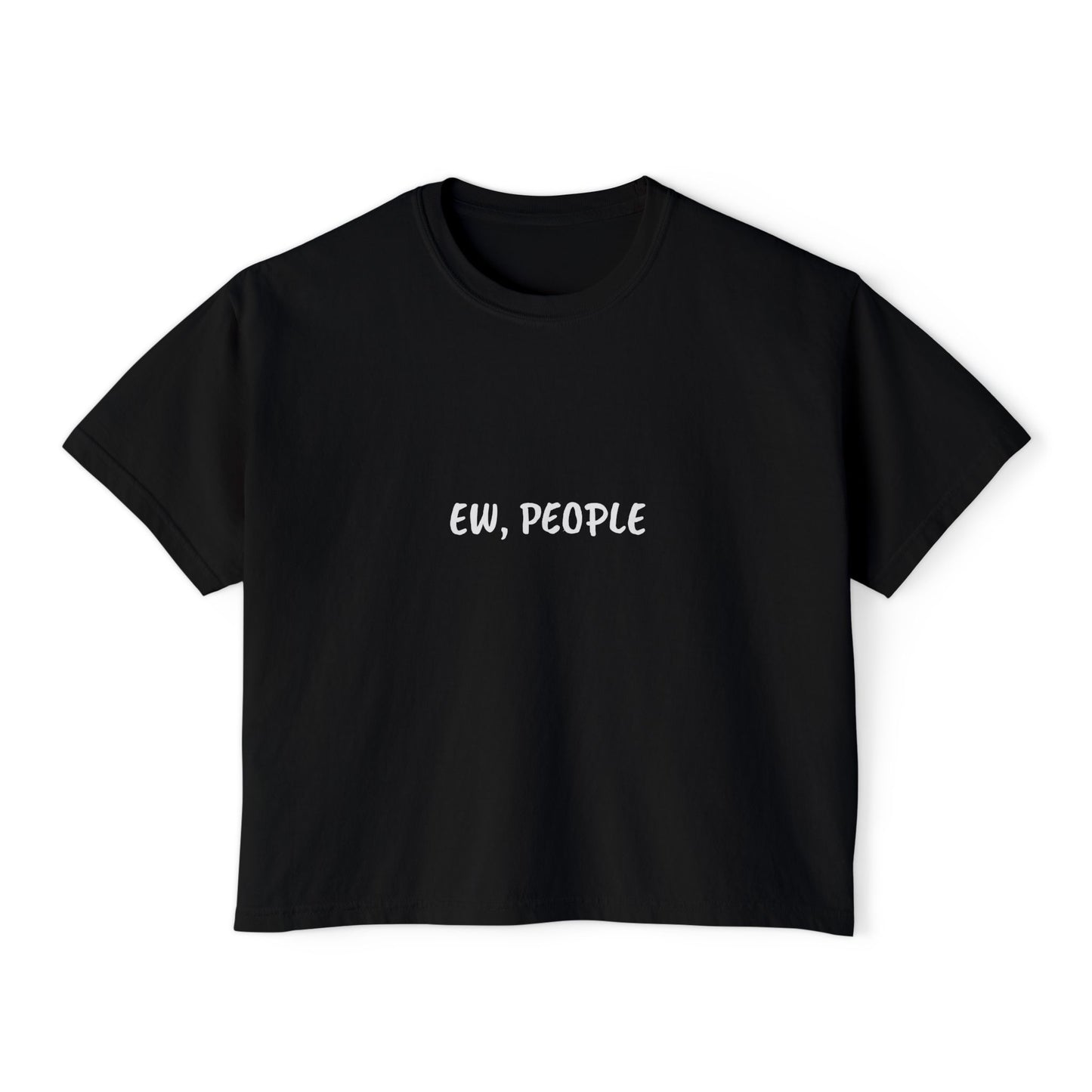 Ew, People - Boxy Tee