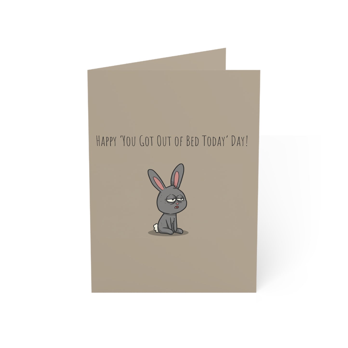 Happy ‘You Got Out of Bed Today’ Day! Card