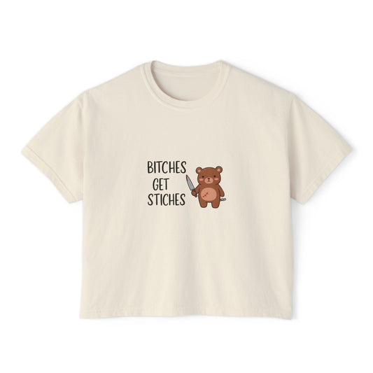 B*ches Get Stiches - Boxy Tee
