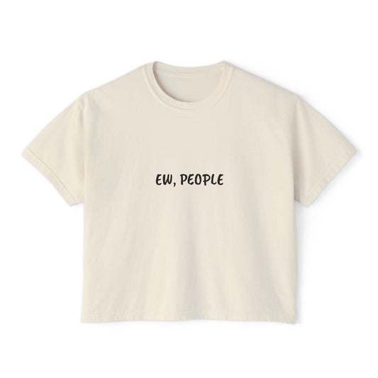 Ew, People - Boxy Tee