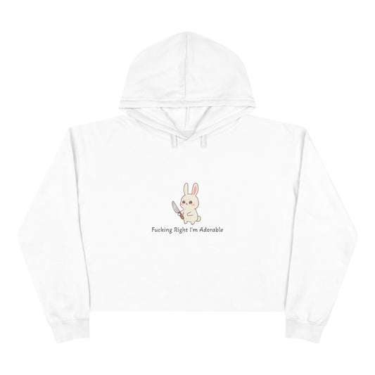 "Fucking Right I'm Adorable" -  Crop Hoodie