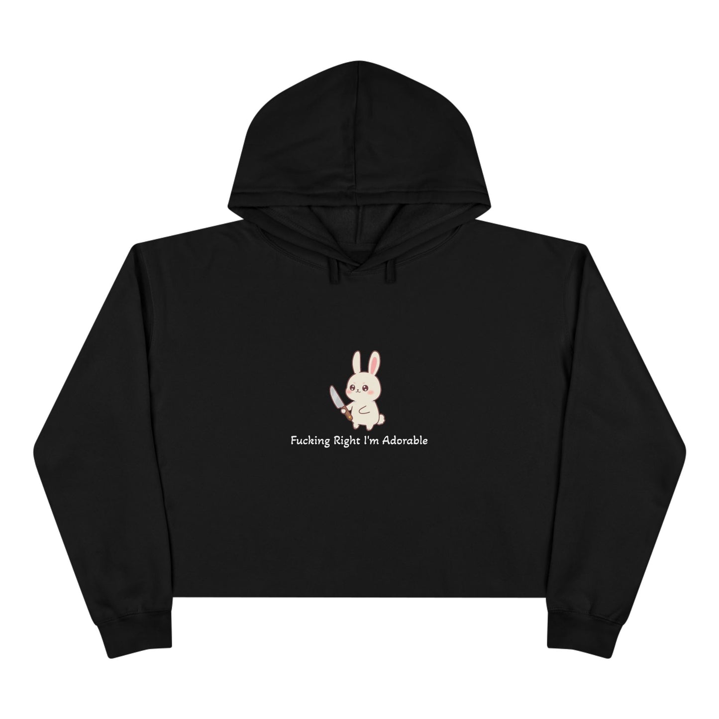 "Fucking Right I'm Adorable" -  Crop Hoodie