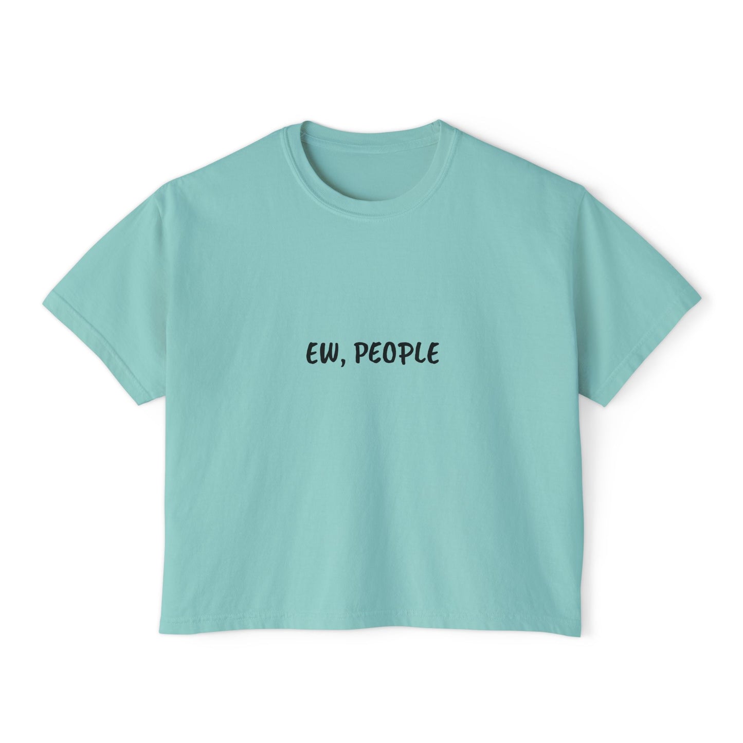 Ew, People - Boxy Tee